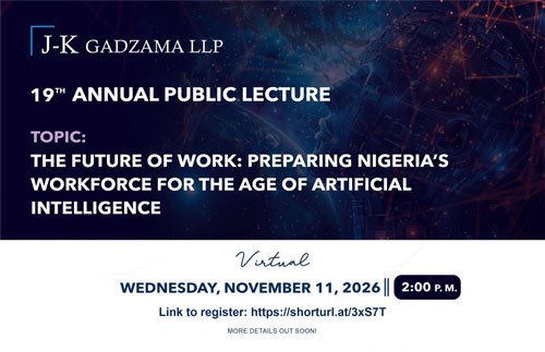 “Preparing Nigeria’s Workforce For The Age Of Artificial Intelligence” — J-K Gadzama LLP To Host 19th Annual Public Lecture