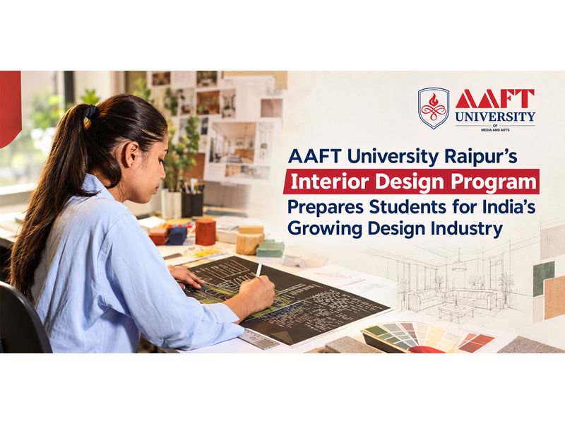 AAFT University Raipurs Interior Design Program Prepares Students for Indias Growing Design Industry