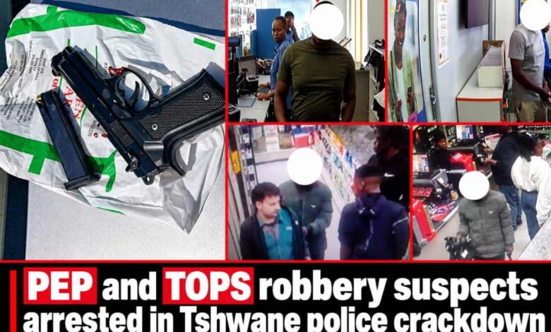 PEP and TOPS robbery suspects arrested in Tshwane police crackdown