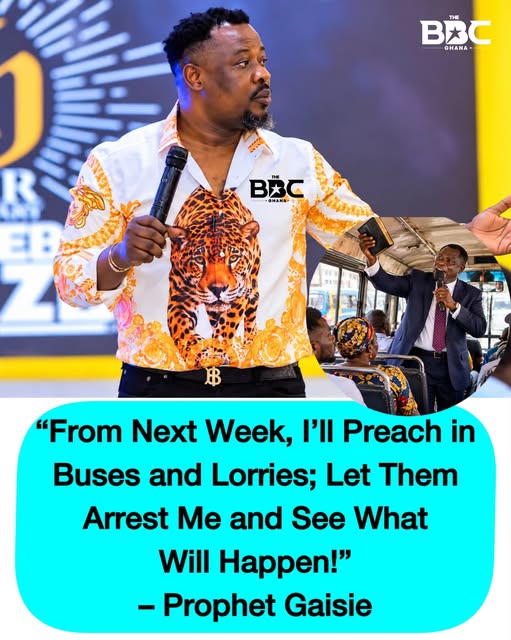 From next week, i will preach in buses, let them arrest me and see what happens – Prophet Gaisie