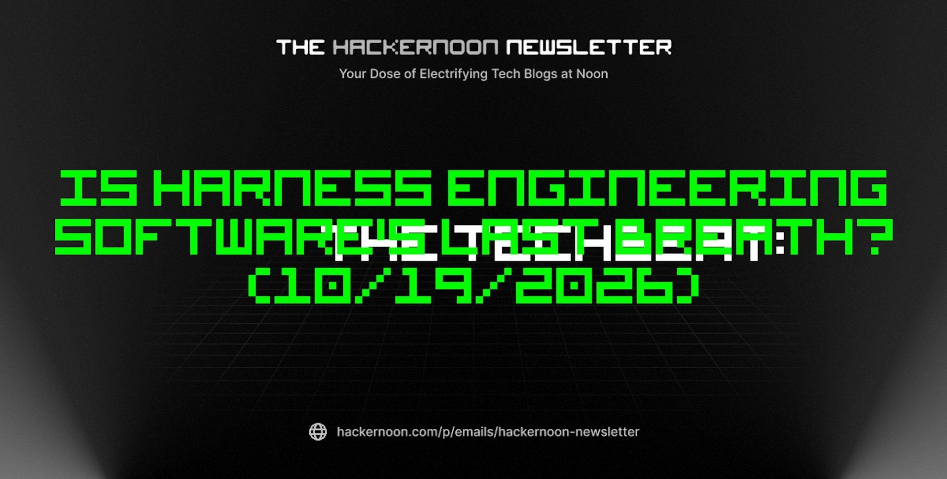The TechBeat: Is Harness Engineering Software’s Last Breath? (10/19/2026)