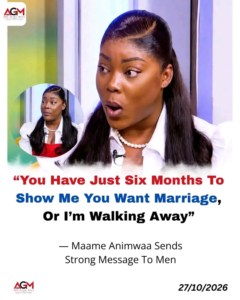 “You Have Just Six Months To Show Me You Want Marriage, Or I’m Walking Away” — Maame Animwaa