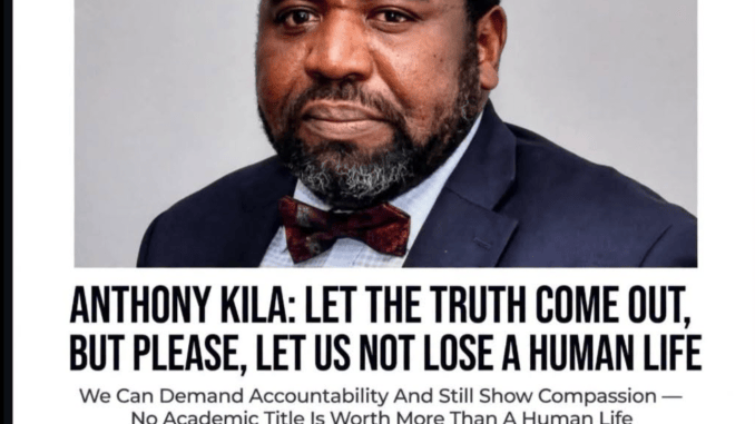 Anthony Kila: Let The Truth Come Out, But Please, Let Us Not Lose a Human Life By Solomon Dalung