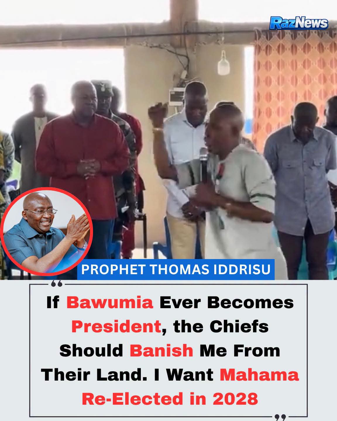 Prophet Thomas Iddrisu Declares Bawumia Will Never Become President, Backs Mahama for 2028
