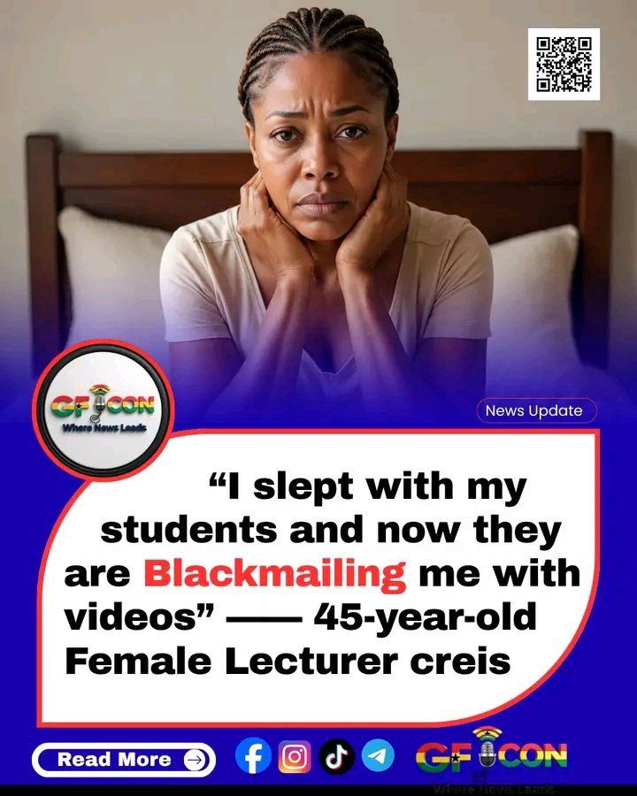 I Slept With My Students And Now They Are Blackmailing Me With Videos – 45-year-old Female Lecturer