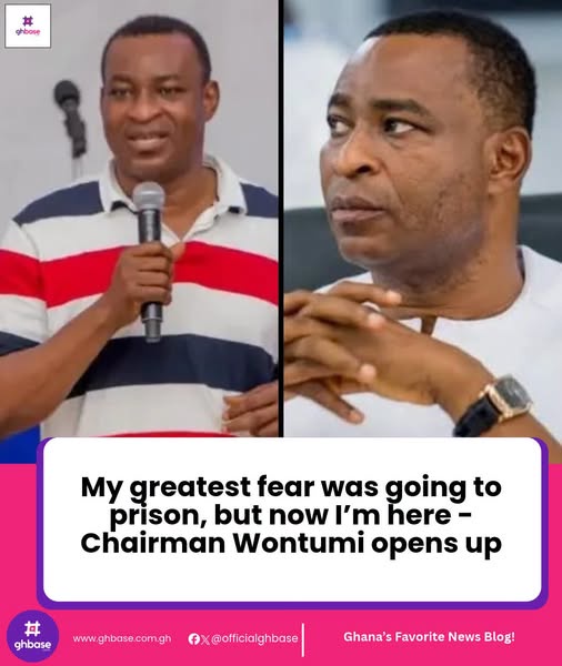 My greatest fear was going to prison, but now am here – Chairman wontumi