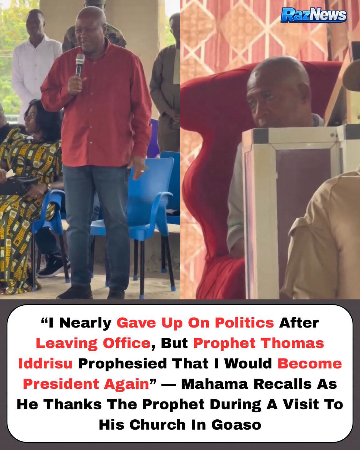 Mahama Reveals He Nearly Quit Politics After Leaving Office, Credits Prophet Thomas Iddrisu
