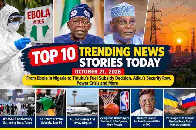 Top 10 Trending News Stories Today, October 21, 2026: Ebola in Nigeria, Tinubu’s Fuel Subsidy Decision, Atiku’s Security Row, Power Crisis