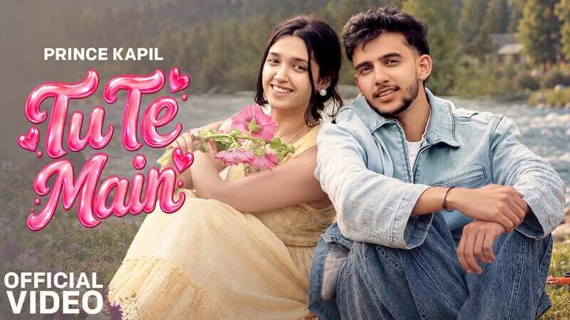 Enjoy The New Punjabi Music Video For ‘Tu Te Main’ By Prince Kapil